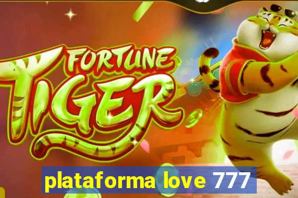 plataforma love 777